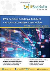 AWS Certified Solutions Architect - Associate Complete Exam Guide: With Exam Practice Questions