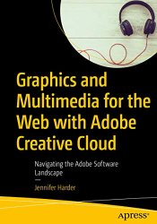 Graphics and Multimedia for the Web with Adobe Creative Cloud: Navigating the Adobe Software Landscape