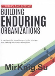 Startups and Beyond: Building Enduring Organizations