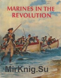 Marines in the Revolution: A History of the Continental Marines in the American Revolution 1775-1783