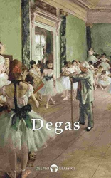 Delphi Complete Works of Edgar Degas (Illustrated)