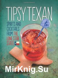 Tipsy Texan: spirits and cocktails from the lone star state