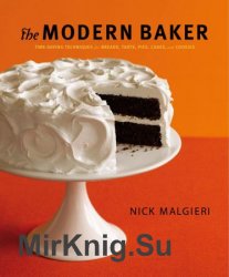 The Modern Baker: Time-Saving Techniques for Breads, Tarts, Pies, Cakes and Cookies