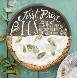First Prize Pies: Shoo-Fly, Candy Apple, and Other Deliciously Inventive Pies for Every Week of the Year