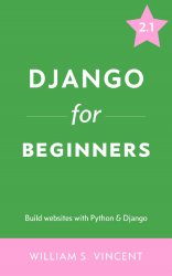 Django for Beginners: Learn web development with Django 2.1