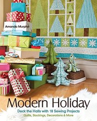 Modern Holiday: Deck the Halls with 18 Sewing Projects