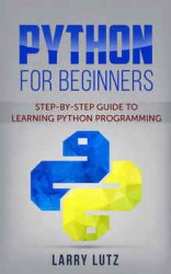 Python for beginners: Step-By-Step Guide to Learning Python Programming