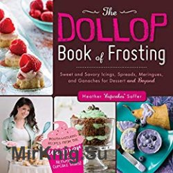 The dollop book of frosting : sweet and savory icings, spreads, meringues, and ganaches for dessert and beyond