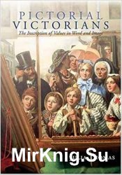 Pictorial Victorians: The Inscription Of Values In Word and Image