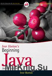 Ivor Horton's Beginning Java. Java 7 Edition