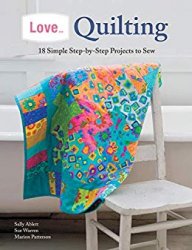 Love… Quilting: 18 Simple Step-by-Step Projects to Sew