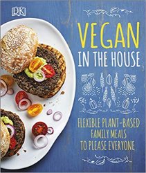 Vegan in the House: Flexible Plant-Based Meals to Please Everyone
