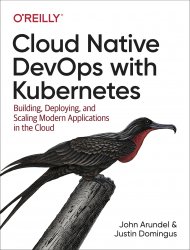 Cloud Native DevOps with Kubernetes: Building, Deploying, and Scaling Modern Applications in the Cloud (1st Edition)