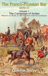 Franco-Prussian War 1870-1871. Volume 1: The Campaign of Sedan. Helmuth von Moltke and the Overthrow of the Second Empire