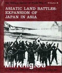 Asiatic Land Battles: Expansion of Japan in Asia (The Military History of World War II vol.8)