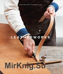 LeatherWorks: Traditional Craft for Modern Living