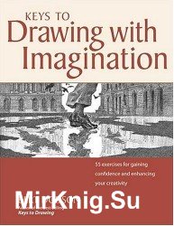 Keys to Drawing with Imagination: Strategies and Exercises for Gaining Confidence and Enhancing Your Creativity