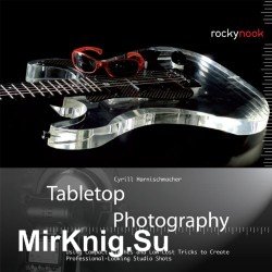 Tabletop Photography: Using Compact Flashes and Low-Cost Tricks to Create Professional-Looking Studio Shots