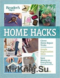 Reader's Digest Home Hacks: Clever DIY Tips and Tricks for Fixing, Organizing, Decorating, and Managing Your Household
