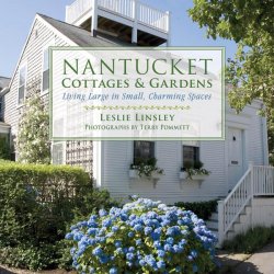 Nantucket Cottages and Gardens: Charming Spaces on the Faraway Isle