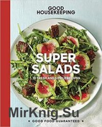 Good Housekeeping Super Salads: 70 Fresh and Simple Recipes