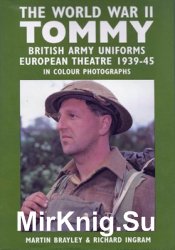 The World War II Tommy: British Army Uniforms, European Theatre 1939-45, in Colour Photographs