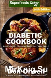 Diabetic Cookbook: Over 355 Diabetes Type 2 Quick & Easy Gluten Free Low Cholesterol Whole Foods Diabetic Recipes