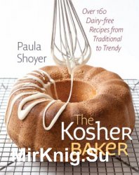 The Kosher Baker: Over 160 Dairy-free Recipes from Traditional to Trendy