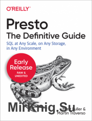 Presto: The Definitive Guide (Early Release)