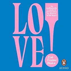 LOVE!: An Enthusiastic and Modern Perspective on Matters of the Heart