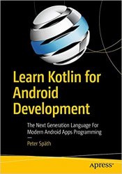 Learn Kotlin for Android Development: The Next Generation Language For Modern Android Apps Programming