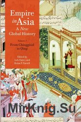 Empire in Asia: A New Global History: From Chinggisid to Qing (Volume 1)