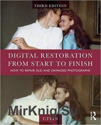 Digital Restoration from Start to Finish: How to Repair Old and Damaged Photographs 3rd Edition