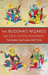 The Buddha's Wizards: Magic, Protection, and Healing in Burmese Buddhism