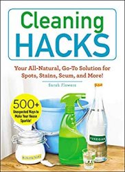 Cleaning Hacks: Your All-Natural, Go-To Solution for Spots, Stains, Scum, and More!