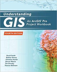 Understanding GIS: An ArcGIS Pro Project Workbook, 4th Edition