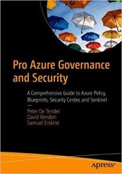 Pro Azure Governance and Security: A Comprehensive Guide to Azure Policy, Blueprints, Security Center, and Sentinel