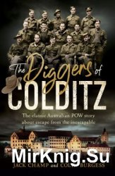 The Diggers of Colditz: The classic Australian POW story about escape from the impossible