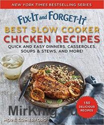 Fix-It and Forget-It Best Slow Cooker Chicken Recipes: Quick and Easy Dinners, Casseroles, Soups, Stews, and More!