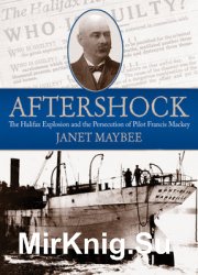 Aftershock: The Halifax Explosion and the Persecution of Pilot Francis Mackey