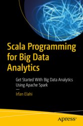Scala Programming for Big Data Analytics: Get Started With Big Data Analytics Using Apache Spark