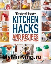 Taste of Home Kitchen Hacks: 100 Hints, Tricks & Timesavers—and the Recipes to Go with Them