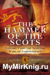 The Hammer of the Scots: Edward I and the Scottish Wars of Independence