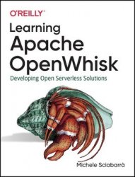 Learning Apache OpenWhisk: Developing Open Serverless Solutions