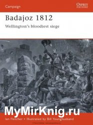 Badajoz 1812: Wellington’s Bloodiest Siege (Osprey Campaign 65)