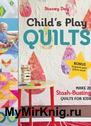 Childs Play Quilts: Make 20 Stash-Busting Quilts for Kids
