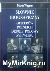Słownik biograficzny oficerów polskich drugiej połowy XVII wieku. Tom 2