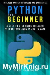 Python for Beginners: A Step-by-Step Guide to Learn Python from Zero in just 5 Days Includes Hands-on-Projects and Exercises