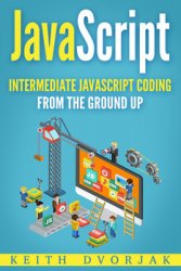jаvascript: Intermediate JavaScript Coding From The Ground Up
