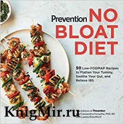 Prevention No Bloat Diet: 50 Low-FODMAP Recipes to Flatten Your Tummy, Soothe Your Gut, and Relieve IBS